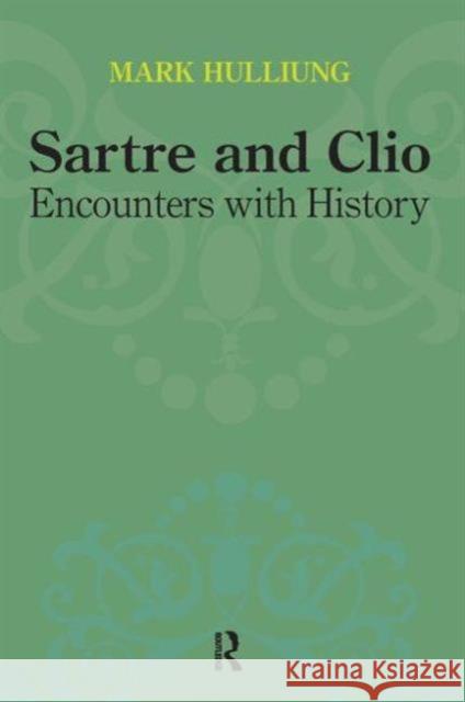 Sartre and Clio: Encounters with History Mark Hulliung 9781612050454