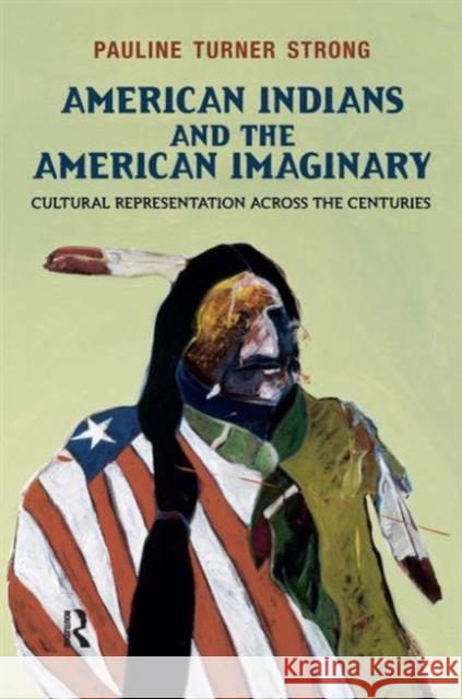 American Indians and the American Imaginary: Cultural Representation Across the Centuries Strong, Pauline Turner 9781612050478 0