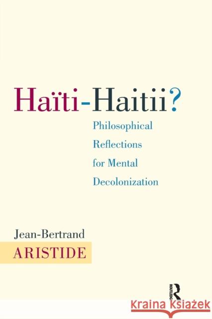 Haiti-Haitii: Philosophical Reflections for Mental Decolonization Aristide, Jean-Bertrand 9781612050546