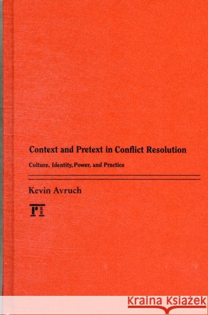 Context and Pretext in Conflict Resolution: Culture, Identity, Power, and Practice Avruch, Kevin 9781612050591