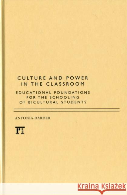 Culture and Power in the Classroom: Educational Foundations for the Schooling of Bicultural Students Darder, Antonia 9781612050690