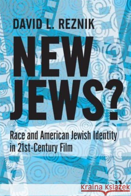 New Jews: Race and American Jewish Identity in 21st-Century Film David L. Reznik 9781612050720 Paradigm Publishers