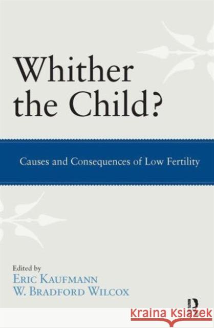 Whither the Child?: Causes and Consequences of Low Fertility Kaufmann, Eric P. 9781612050935