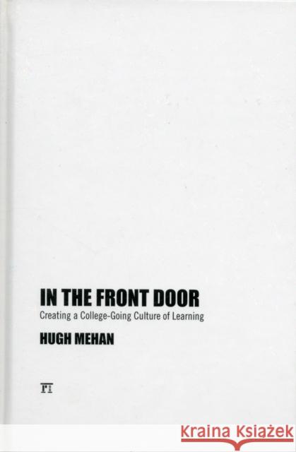 In the Front Door: Creating a College-Going Culture of Learning Mehan, Hugh 9781612051031