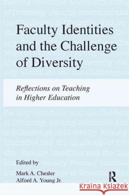 Faculty Identities and the Challenge of Diversity: Reflections on Teaching in Higher Education Chesler, Mark A. 9781612051147