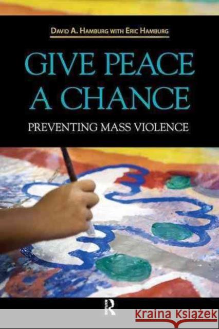 Give Peace a Chance: Preventing Mass Violence David A. Hamburg Eric Hamburg 9781612051390 Paradigm Publishers