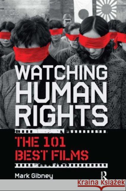 Watching Human Rights : The 101 Best Films Mark Gibney 9781612051406