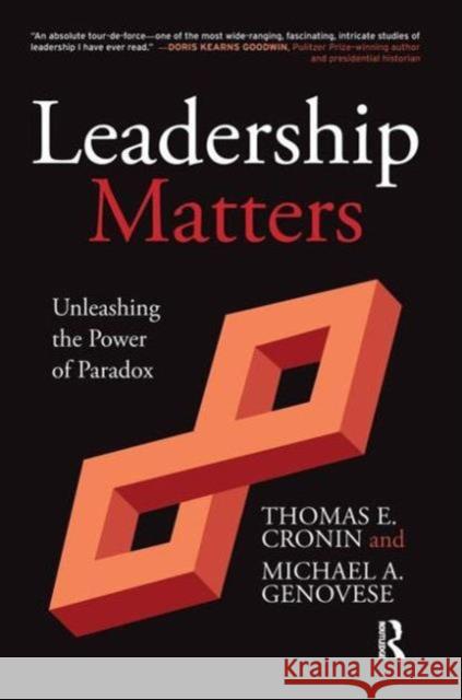 Leadership Matters: Unleashing the Power of Paradox Thomas E. Cronin Michael A. Genovese 9781612051420 Paradigm Publishers