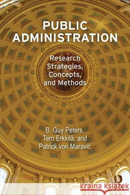 Public Administration: Research Strategies, Concepts, and Methods B Guy Peters Tero ErkkilÃ¤ Patrick von MaraviÄ‡ 9781612051635