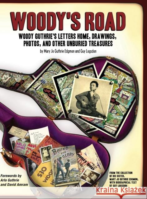 Woody's Road: Woody Guthrie's Letters Home, Drawings, Photos, and Other Unburied Treasures Edgmon, Mary Jo Guthrie 9781612052199