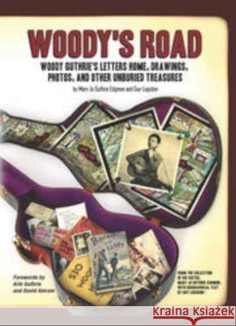 Woody's Road: Woody Guthrie's Letters Home, Drawings, Photos, and Other Unburied Treasures Edgmon, Mary Jo Guthrie 9781612052328