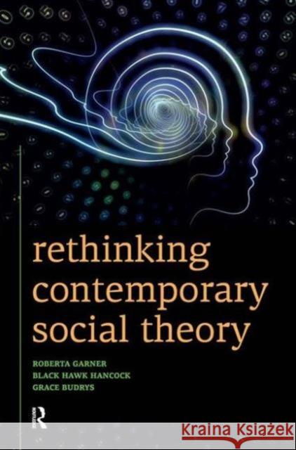 Rethinking Contemporary Social Theory Roberta Garner Black Hawk Hancock Grace Budrys 9781612052601