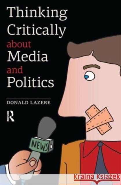 Thinking Critically About Media and Politics Donald Lazere 9781612052731 0