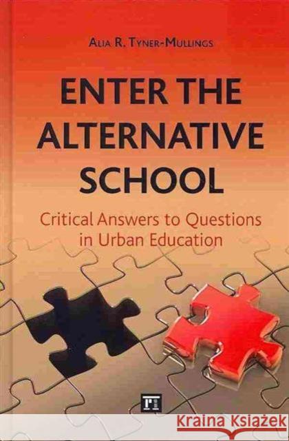 Enter the Alternative School: Critical Answers to Questions in Urban Education Tyner-Mullings, Alia R. 9781612052984