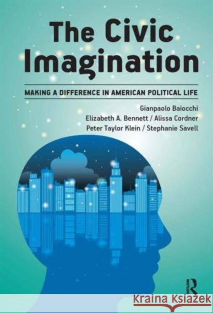 Civic Imagination: Making a Difference in American Political Life Baiocchi, Gianpaolo 9781612053042 0