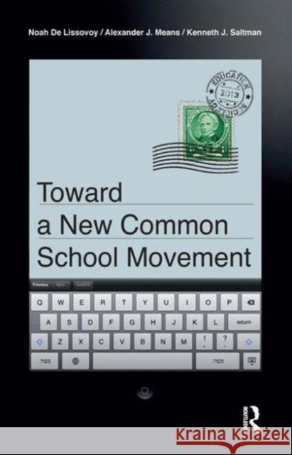 Toward a New Common School Movement Noah D Alexander J. Means Kenneth J. Saltman 9781612054407 Paradigm Publishers