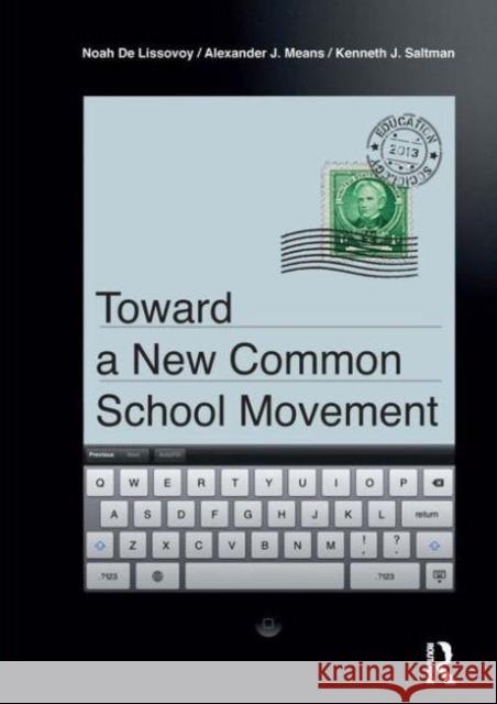 Toward a New Common School Movement Noah D Alexander J. Means Kenneth J. Saltman 9781612054414 Paradigm Publishers