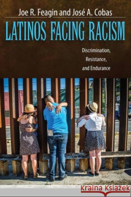 Latinos Facing Racism: Discrimination, Resistance, and Endurance Joe R. Feagin Jose a. Cobas 9781612055541 Paradigm Publishers