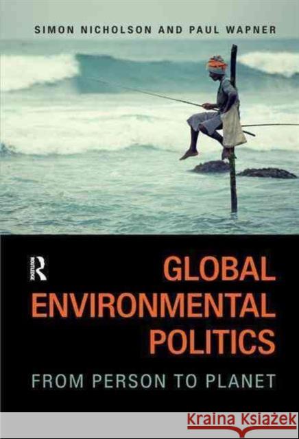 Global Environmental Politics: From Person to Planet Paul Wapner Simon Nicholson 9781612056487