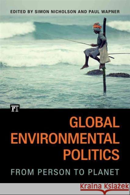 Global Environmental Politics: From Person to Planet Paul Wapner Simon Nicholson 9781612056494 Paradigm Publishers