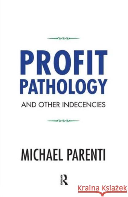 Profit Pathology and Other Indecencies Michael Parenti 9781612056616 Paradigm Publishers