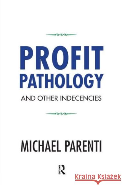 Profit Pathology and Other Indecencies Michael Parenti 9781612056623