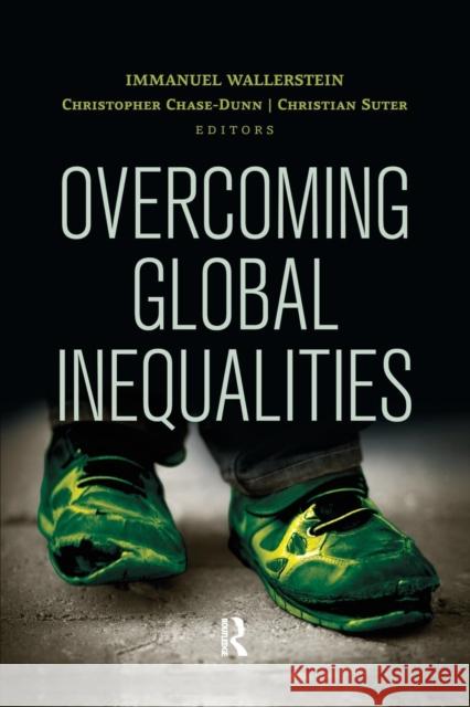 Overcoming Global Inequalities Immanuel Maurice Wallerstein Christopher K. Chase-Dunn Christian Suter 9781612056883