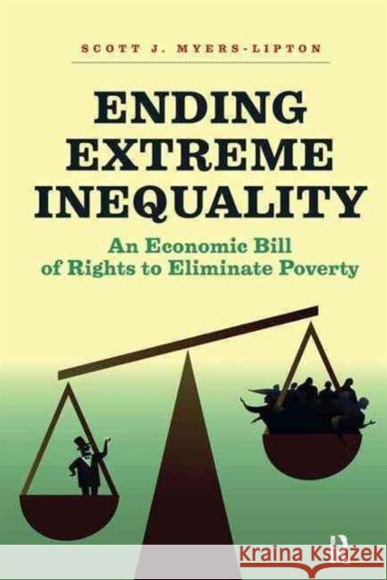 Ending Extreme Inequality: An Economic Bill of Rights to Eliminate Poverty Scott Myers-Lipton 9781612057262 Paradigm Publishers