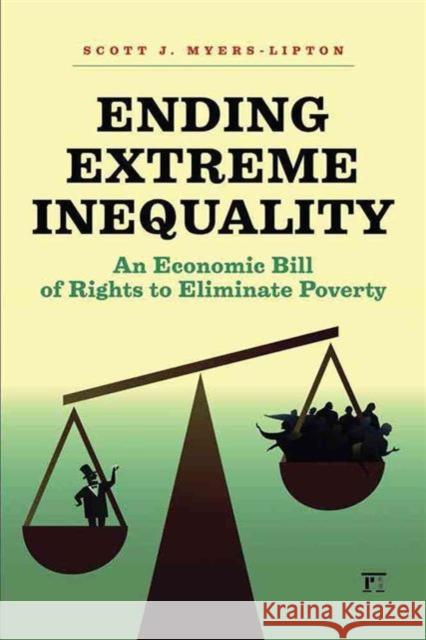 Ending Extreme Inequality: An Economic Bill of Rights to Eliminate Poverty Scott Myers-Lipton 9781612057279 Paradigm Publishers