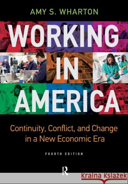 Working in America: Continuity, Conflict, and Change in a New Economic Era Amy S. Wharton 9781612057323 Taylor & Francis Ltd