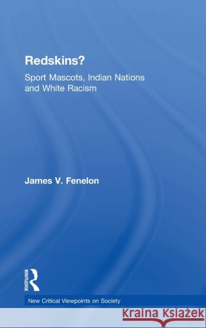 Redskins?: Sport Mascots, Indian Nations and White Racism James V. Fenelon 9781612057392 Paradigm Publishers