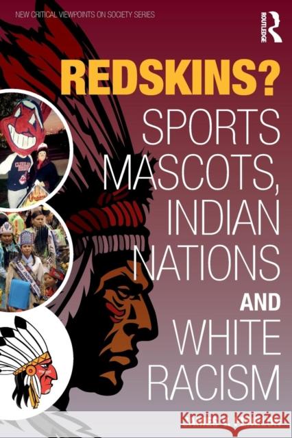 Redskins?: Sport Mascots, Indian Nations and White Racism James V. Fenelon 9781612057408 Routledge