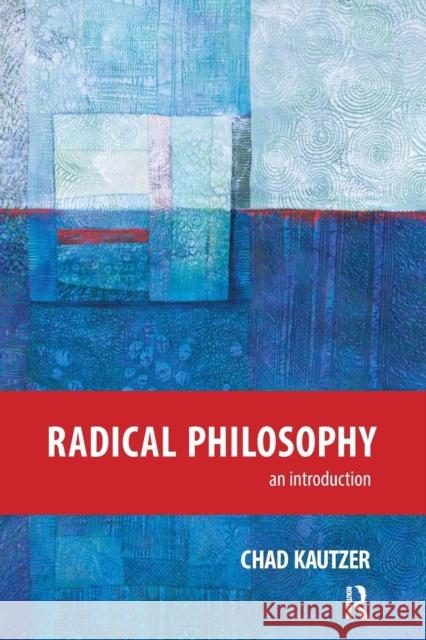 Radical Philosophy: An Introduction Chad Kautzer   9781612057439 Taylor and Francis