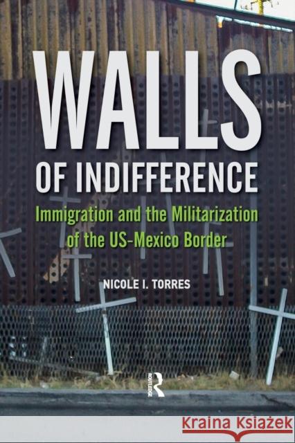 Walls of Indifference: Immigration and the Militarization of the Us-Mexico Border Nicole I. Torres 9781612057491