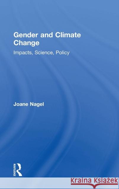 Gender and Climate Change: Impacts, Science, Policy Joane Nagel 9781612057668 Paradigm Publishers
