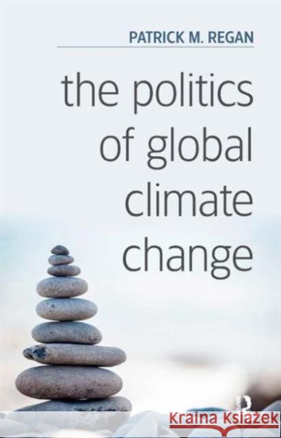 The Politics of Global Climate Change Patrick M. Regan   9781612057897 Taylor and Francis