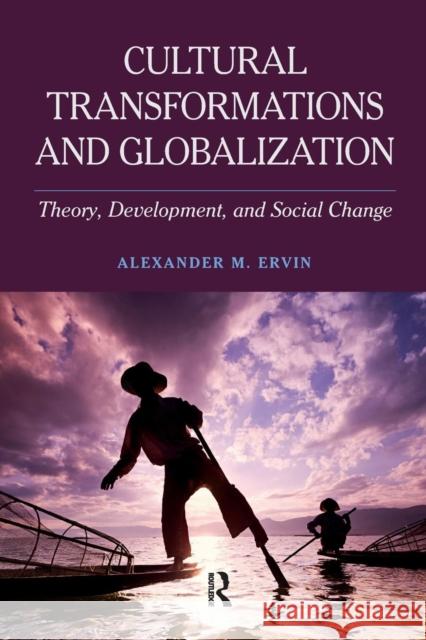 Cultural Transformations and Globalization: Theory, Development, and Social Change Alexander M Ervin   9781612058122