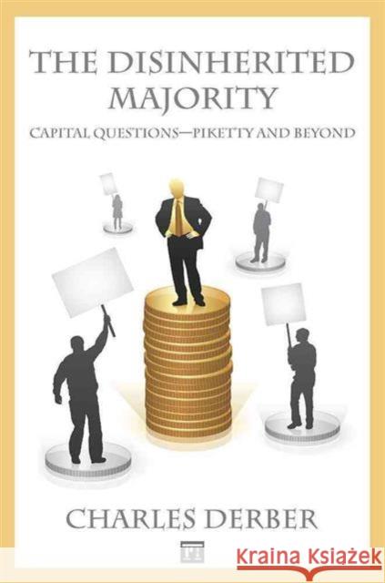 Disinherited Majority: Capital Questions-Piketty and Beyond Charles Derber 9781612058313