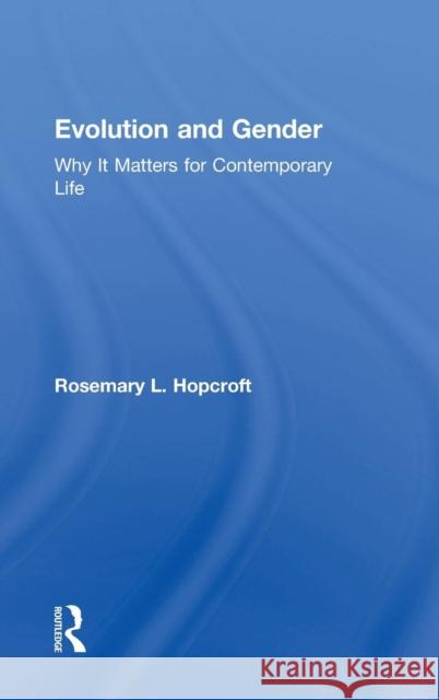 Evolution and Gender: Why It Matters for Contemporary Life Rosemary L. Hopcroft 9781612058528 Paradigm Publishers