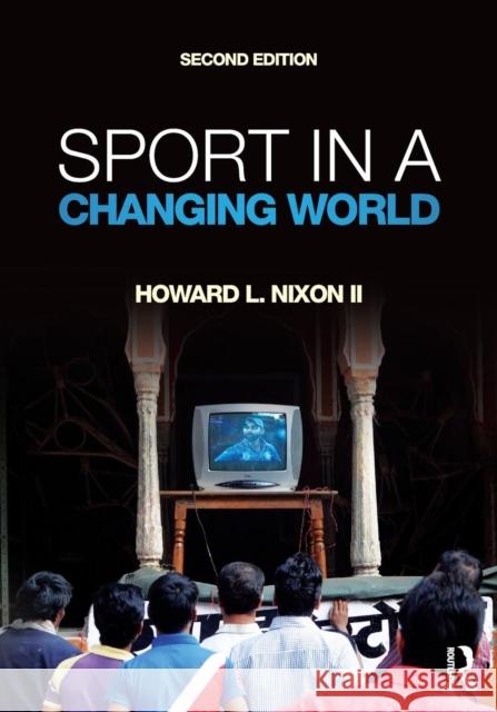 Sport in a Changing World Howard L. Nixon II   9781612058573 Taylor and Francis