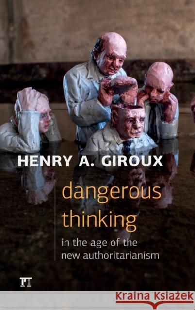 Dangerous Thinking in the Age of the New Authoritarianism Henry A. Giroux 9781612058634 Paradigm Publishers