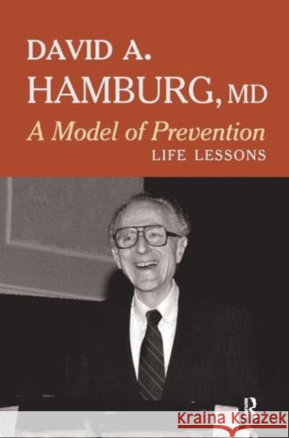 A Model of Prevention: Life Lessons David A., M.D. Hamburg 9781612059259 Paradigm Publishers
