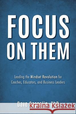 Focus on Them Dave Gosselin, PhD 9781612061153 Aloha Publishing