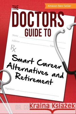 The Doctors Guide to Smart Career Alternatives and Retirement Cory S Fawcett 9781612061207 Aloha Publishing