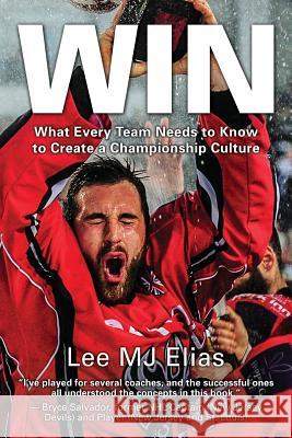 Win: What Every Team Needs to Know to Create a Championship Culture Lee Mj Elias 9781612061276 Aloha Publishing