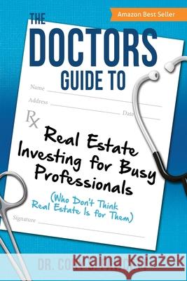 The Doctors Guide to Real Estate Investing for Busy Professionals Cory S. Fawcett 9781612061894 Aloha Publishing