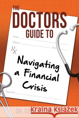 The Doctors Guide to Navigating a Financial Crisis Cory S. Fawcett 9781612062020 Aloha Publishing LLC