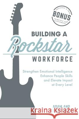 Building a Rockstar Workforce: Strengthen Emotional Intelligence, Enhance People Skills, and Elevate Impact at Every Level Amber Wong Adam Wong 9781612063553 Aloha Publishing