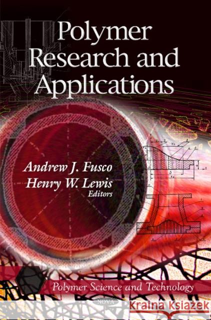 Polymer Research & Applications Andrew J Fusco, Henry W Lewis 9781612090290 Nova Science Publishers Inc