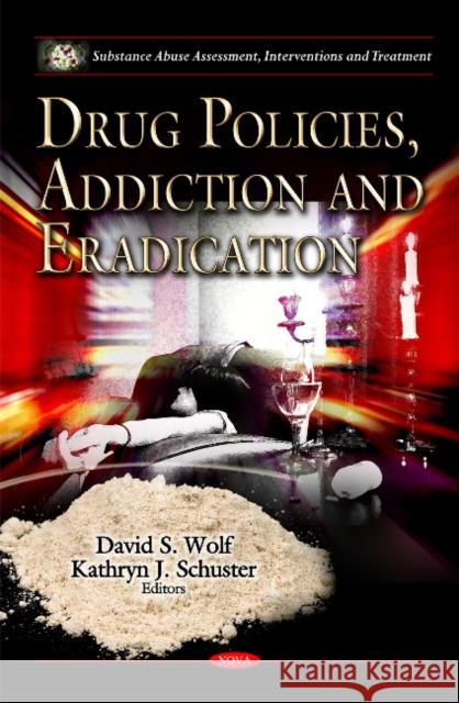 Drug Policies, Addiction & Eradication David S Wolf, Kathryn J Schuster 9781612090856 Nova Science Publishers Inc